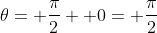 \theta= \frac{\pi}{2}+ 0= \frac{\pi}{2}