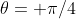 \theta= \pi/4