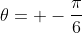 \theta= -\frac{\pi}{6}