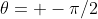 \theta= -\pi/2