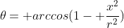 \theta= arccos(1- \frac{x^2}{r^2})