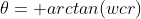 \theta= arctan(wcr)