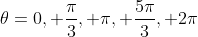 \theta=0, \frac{\pi}{3}, \pi, \frac{5\pi}{3}, 2\pi