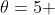 \theta=5 