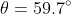 \theta=59.7^\circ