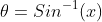 \theta=Sin^{-1}(x)