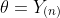 \theta=Y_{(n)}