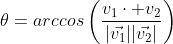 \theta=arccos\left(\frac{v_1\cdot v_2}{|\vec{v_1}||\vec{v_2}|}\right)