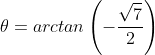 \theta=arctan\left(-\frac{\sqrt{7}}{2}\right)