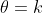 \theta=k
