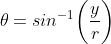 \theta=sin^{-1}\bigg(\frac{y}{r}\bigg)