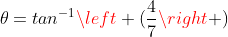 \theta=tan^{-1}\left (\frac{4}{7}\right )