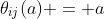\theta_{ij}(a) = a