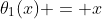 \theta_1(x) = x