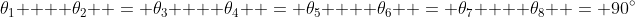 \theta_1  + \theta_2  = \theta_3  + \theta_4  = \theta_5  + \theta_6  = \theta_7  + \theta_8  = 90^\circ