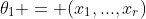 \theta_1 = (x_1,...,x_r)