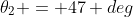 \theta_2 = 47 deg