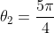 \theta_2=\frac{5\pi}{4}