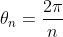 \theta_n=\frac{2\pi}{n}