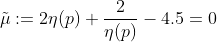 \tilde{\mu}:=2\eta(p)+\frac{2}{\eta(p)}-4.5=0