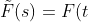 \tilde{F}(s)=F(t;s)