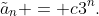 \tilde{a}_n = c3^n.