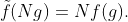 \tilde{f}(Ng)=Nf(g).