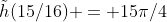 \tilde{h}(15/16) = 15\pi/4
