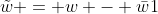\tilde{w} = w - \bar{w}1