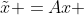 \tilde{x} =Ax 