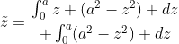 \tilde{z}=\frac{\int_{0}^{a}z (a^2-z^2) dz}{ \int_{0}^{a}(a^2-z^2) dz}
