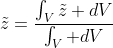 \tilde{z}=\frac{\int_{V}\tilde{z} dV}{\int_{V} dV}