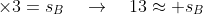 \times3=s_B\quad\rightarrow\quad13\approx s_B