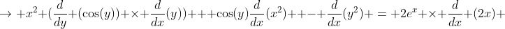 \to x^2 (\frac{d}{dy} (\cos(y)) \times \frac{d}{dx}(y)) + \cos(y)\frac{d}{dx}(x^2)  - \frac{d}{dx}(y^2) = 2e^{x} \times \frac{d}{dx} (2x) 