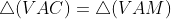 \triangle(VAC)=\triangle(VAM)