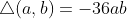 \triangle(a,b)=-36ab