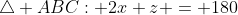 \triangle ABC: 2x+z = 180