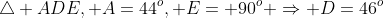 \triangle ADE, A=44^o, E= 90^o \Rightarrow D=46^o