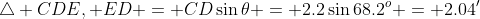 \triangle CDE, ED = CD\sin\theta = 2.2\sin68.2^o = 2.04'