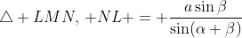 \triangle LMN,\, NL = \frac{a\sin\beta}{\sin(\alpha+\beta)}