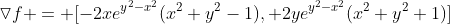 \triangledown{f} = [-2xe^{y^2-x^2}(x^2+y^2-1), 2ye^{y^2-x^2}(x^2+y^2+1)]