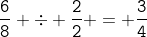 \tt{\frac{6}{8} \div \frac{2}{2} = \frac{3}{4}}
