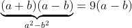 \underbrace{(a+b)(a-b)}_{a^2-b^2}=9(a-b)