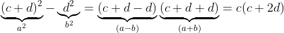\underbrace{(c+d)^2}_{a^2}-\underbrace{d^2}_{b^2}=\underbrace{(c+d-d)}_{(a-b)}\underbrace{(c+d+d)}_{(a+b)}=c(c+2d)