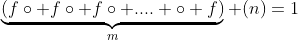\underbrace{(f\circ f\circ f\circ .... \circ f)}_m (n)=1