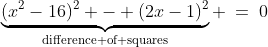 \text{We have: }\;\underbrace{(x^2-16)^2 - (2x-1)^2}_{\text{difference of squares}} \:=\:0