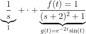 \underbrace{\frac{1}{s}}_{1} \cdot \underbrace{\frac{f(t)=1}{(s+2)^2+1}}_{g(t)=e^{-2t}\sin(t)}
