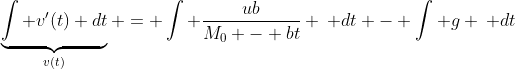\underbrace{\int v'(t) dt}_{v(t)} = \int \frac{ub}{M_{0} - bt} \: dt - \int g \: dt