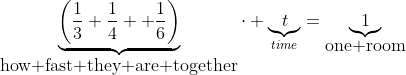 \underbrace{\left(\frac{1}{3}+\frac{1}{4} +\frac{1}{6}\right)}_{\mbox{how fast they are together}}\cdot \underbrace{t}_{time}=\underbrace{1}_{\mbox{one room}}