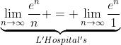 \underbrace{\lim_{n\to\infty}\frac{e^n}{n} = \lim_{n\to\infty}\frac{e^n}{1}}_{L'Hospital's~Rule  } = \infty